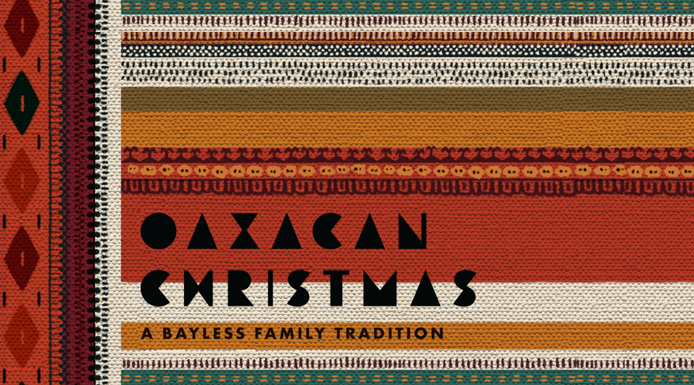 Oaxacan Christmas: A Bayless Family Tradition