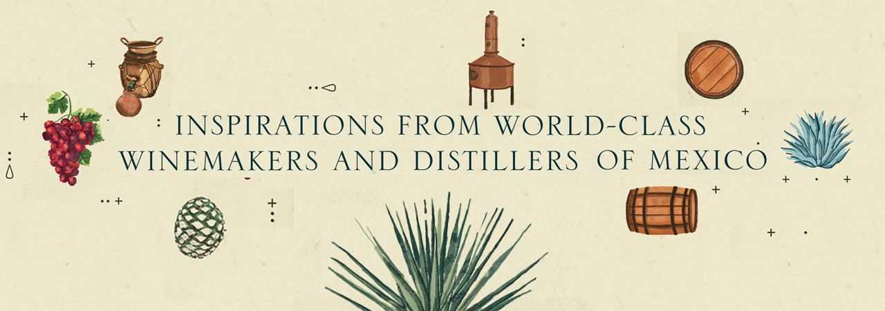 Inspirations from World-Class Winemakers and Distillers of Mexico